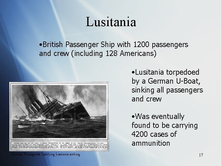 Lusitania • British Passenger Ship with 1200 passengers and crew (including 128 Americans) •