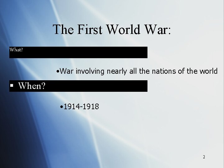 The First World War: What? • War involving nearly all the nations of the