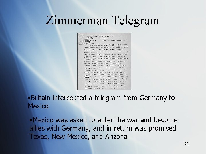 Zimmerman Telegram • Britain intercepted a telegram from Germany to Mexico • Mexico was