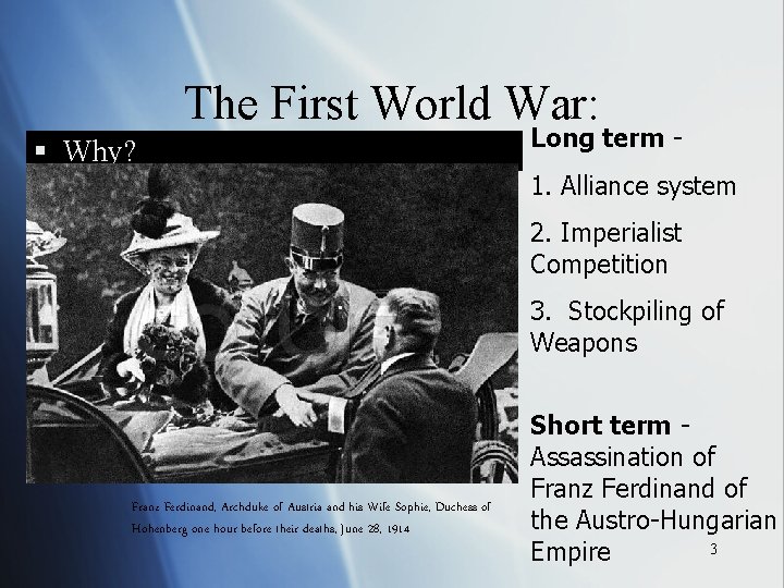 The First World War: § Why? Long term 1. Alliance system 2. Imperialist Competition