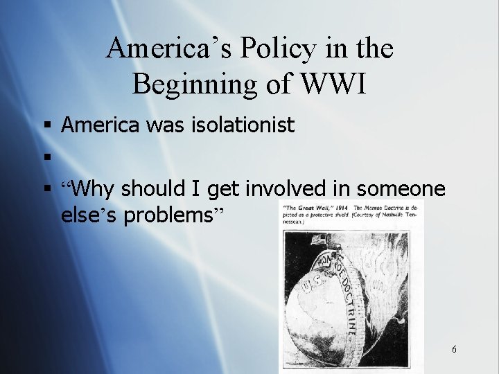 America’s Policy in the Beginning of WWI § America was isolationist § § “Why