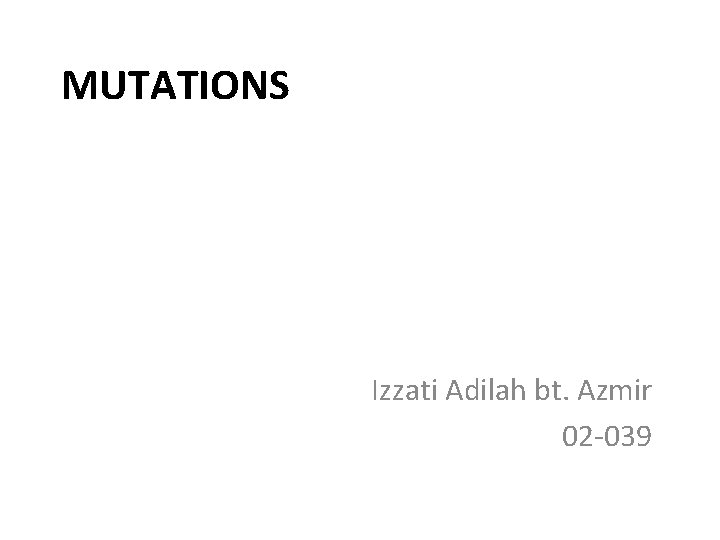 MUTATIONS Izzati Adilah bt. Azmir 02 -039 