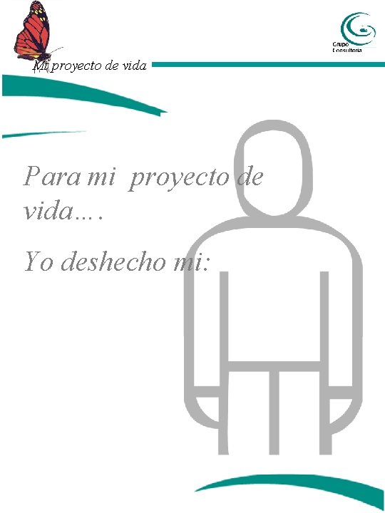 Mi proyecto de vida Para mi proyecto de vida…. Yo deshecho mi: Mi proyecto de vida Para mi proyecto de vida…. Yo deshecho mi: