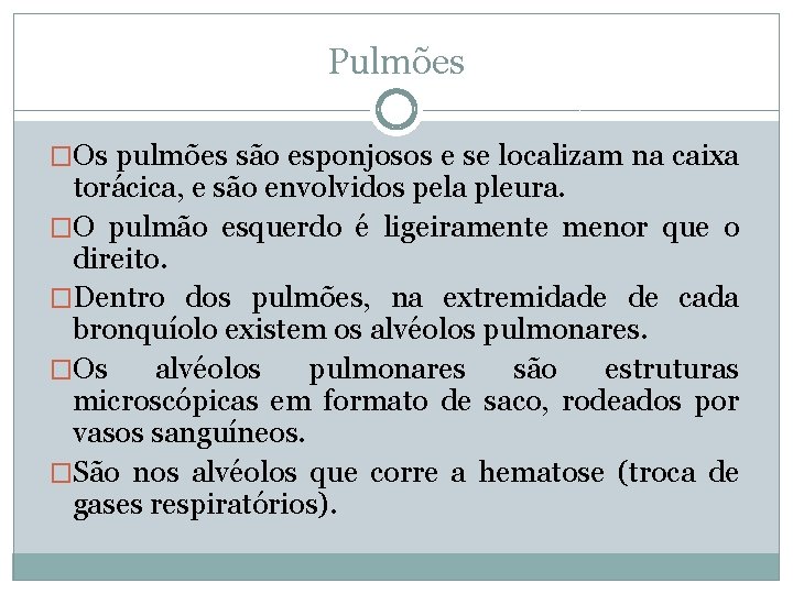 Pulmões �Os pulmões são esponjosos e se localizam na caixa torácica, e são envolvidos