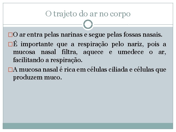 O trajeto do ar no corpo �O ar entra pelas narinas e segue pelas