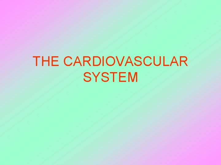 THE CARDIOVASCULAR SYSTEM 