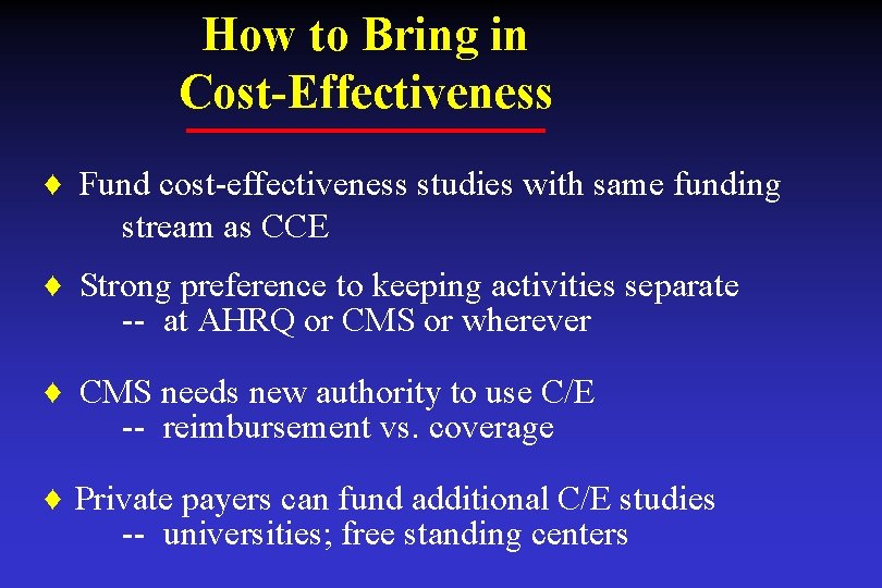 How to Bring in Cost-Effectiveness ♦ Fund cost-effectiveness studies with same funding stream as