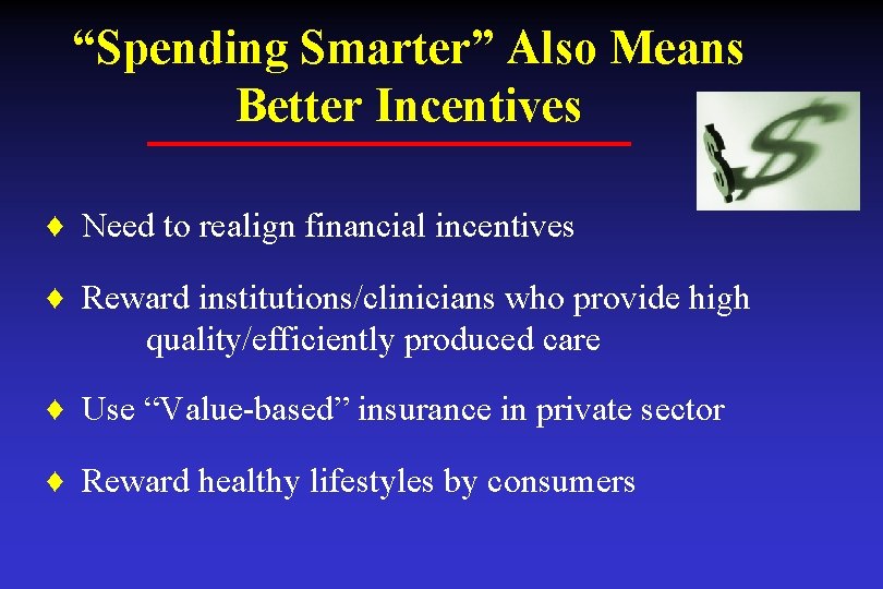 “Spending Smarter” Also Means Better Incentives ♦ Need to realign financial incentives ♦ Reward