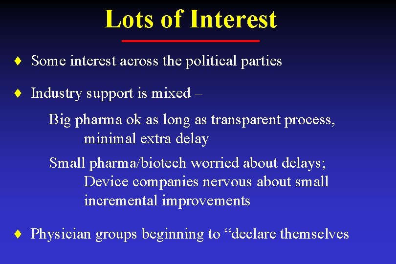 Lots of Interest ♦ Some interest across the political parties ♦ Industry support is