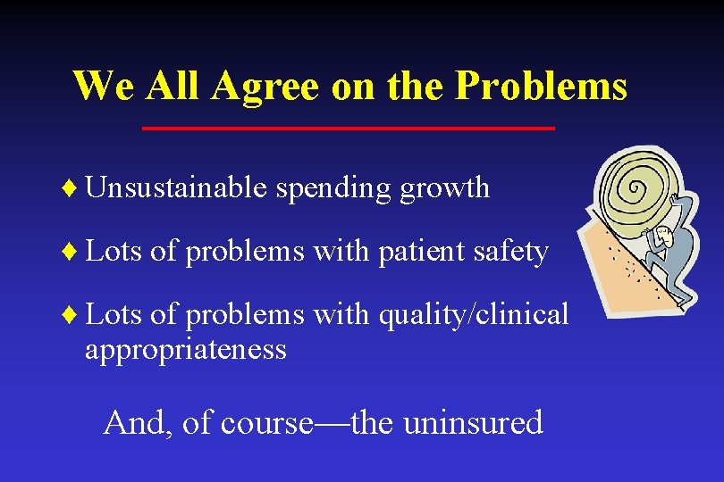 We All Agree on the Problems ♦ Unsustainable spending growth ♦ Lots of problems