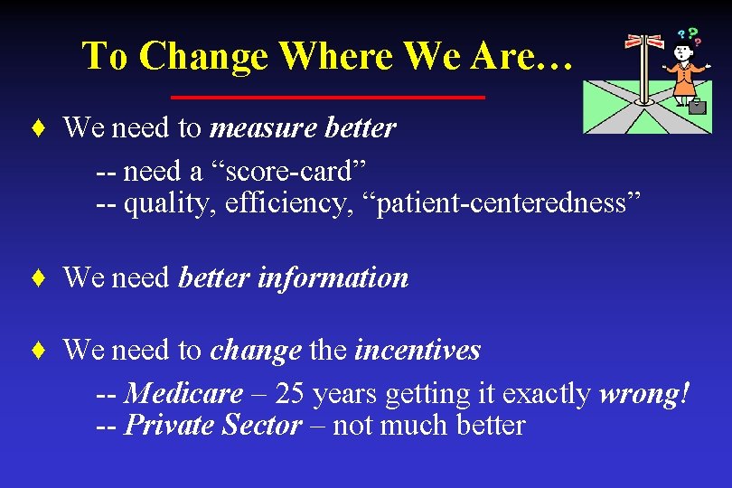 To Change Where We Are… ♦ We need to measure better -- need a