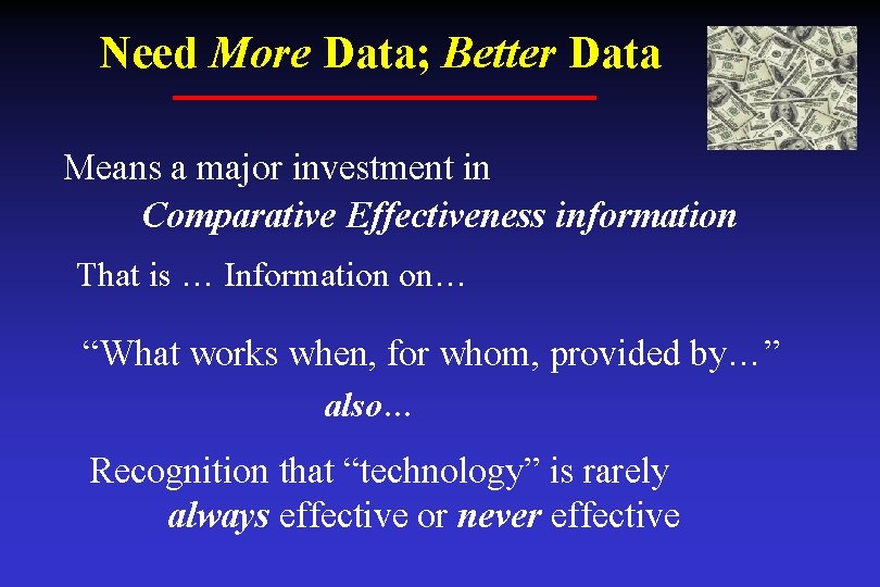 Need More Data; Better Data Means a major investment in Comparative Effectiveness information That