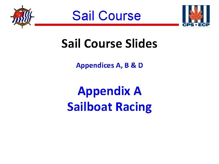 ® Sail Course Slides Appendices A, B & D Appendix A Sailboat Racing 