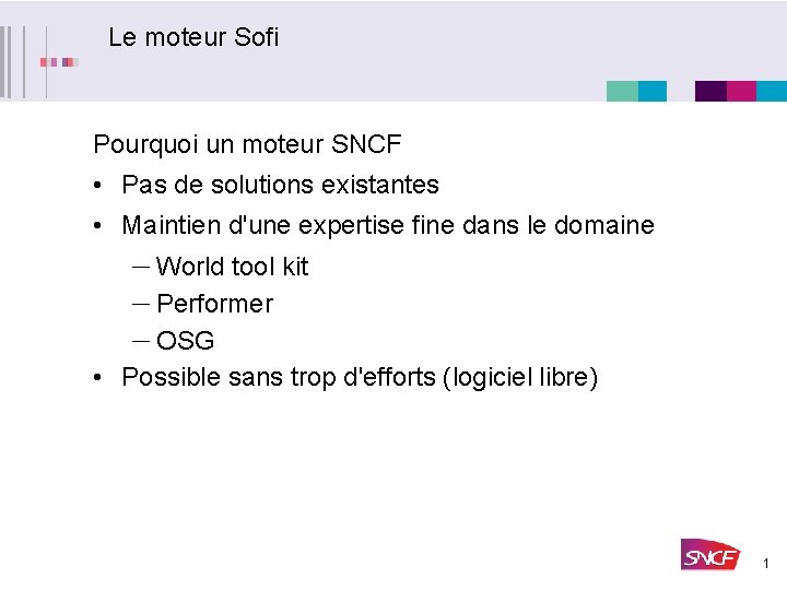 Le moteur Sofi Pourquoi un moteur SNCF • Pas de solutions existantes • Maintien