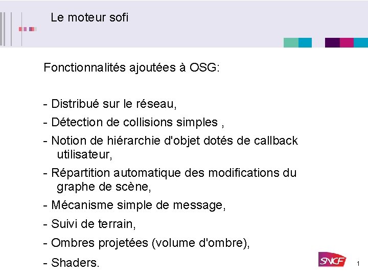 Le moteur sofi Fonctionnalités ajoutées à OSG: - Distribué sur le réseau, - Détection