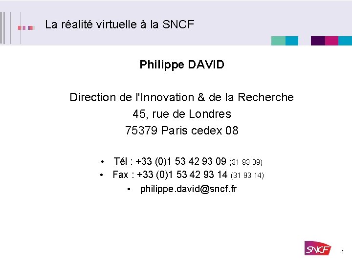 La réalité virtuelle à la SNCF Philippe DAVID Direction de l'Innovation & de la