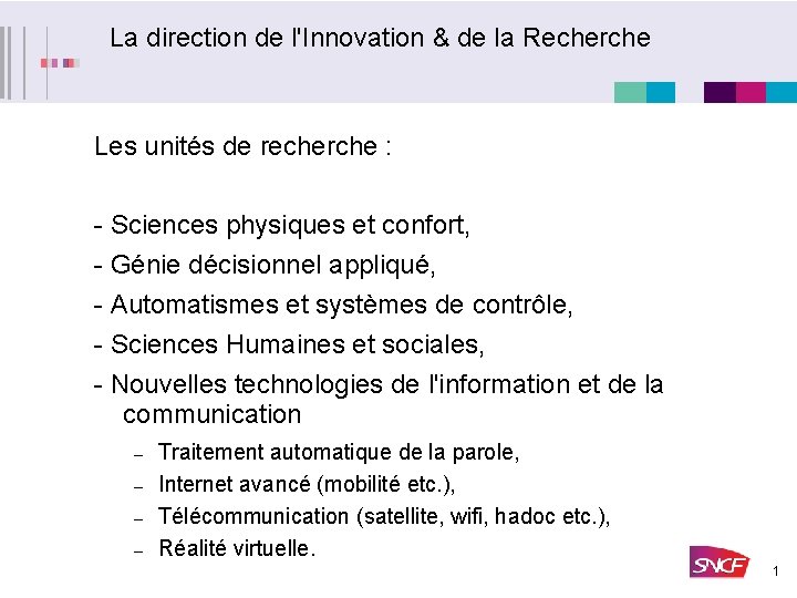 La direction de l'Innovation & de la Recherche Les unités de recherche : -