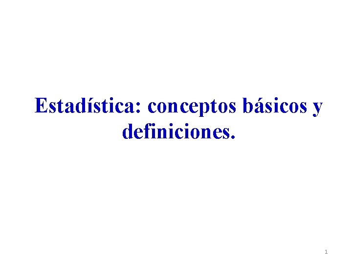 Estadística: conceptos básicos y definiciones. 1 