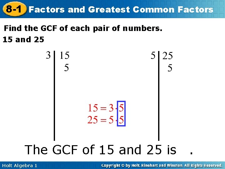 8 -1 Factors and Greatest Common Factors Find the GCF of each pair of