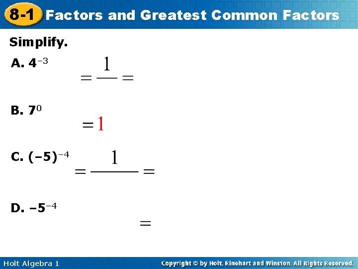 8 -1 Factors and Greatest Common Factors Simplify. A. 4– 3 B. 70 C.
