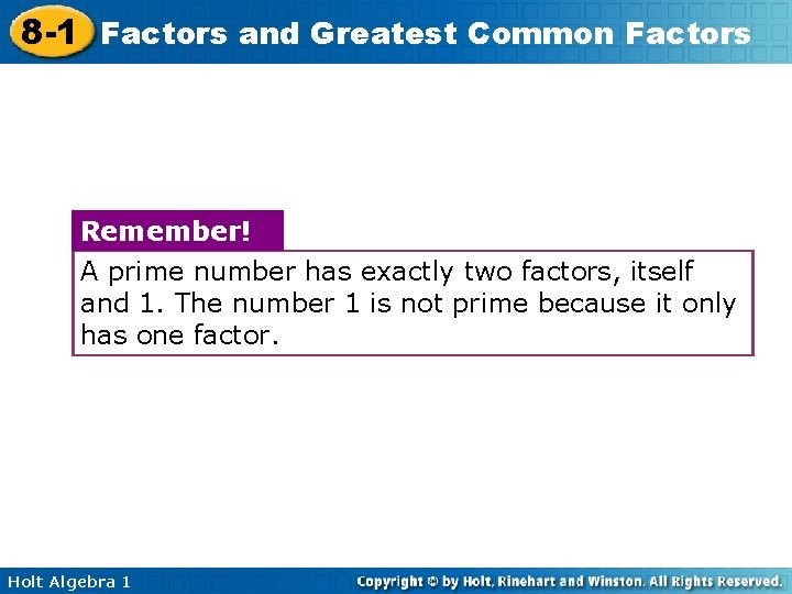 8 -1 Factors and Greatest Common Factors Remember! A prime number has exactly two