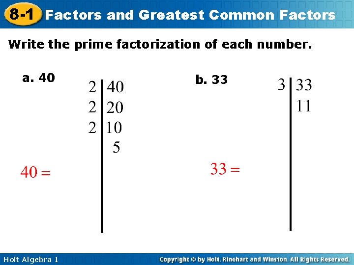 8 -1 Factors and Greatest Common Factors Write the prime factorization of each number.
