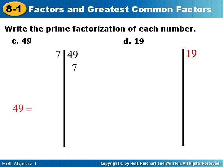 8 -1 Factors and Greatest Common Factors Write the prime factorization of each number.