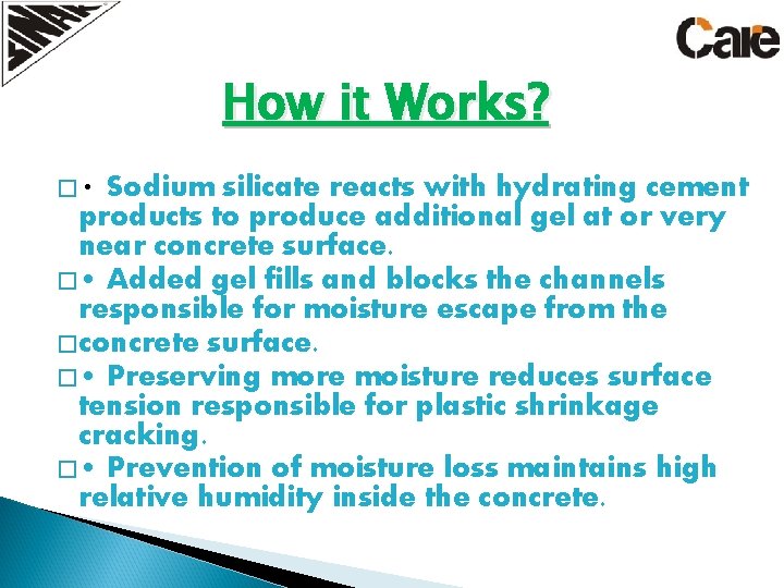 How it Works? � • Sodium silicate reacts with hydrating cement products to produce