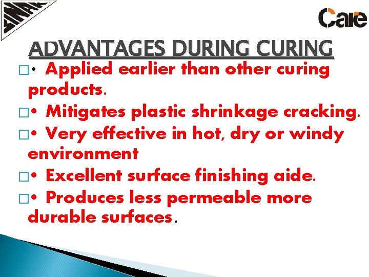 ADVANTAGES DURING CURING � • Applied earlier than other curing products. � • Mitigates