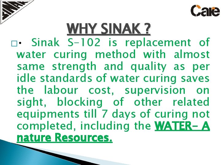� • WHY SINAK ? Sinak S-102 is replacement of water curing method with