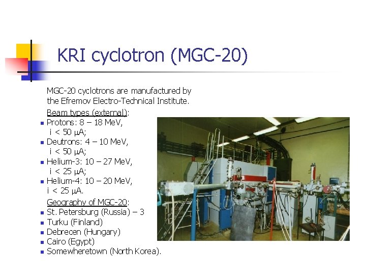 KRI cyclotron (MGC-20) n n n n n MGC-20 cyclotrons are manufactured by the
