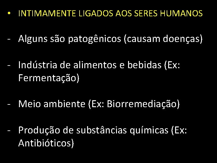  • INTIMAMENTE LIGADOS AOS SERES HUMANOS - Alguns são patogênicos (causam doenças) -