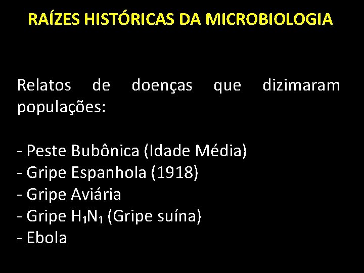 RAÍZES HISTÓRICAS DA MICROBIOLOGIA Relatos de populações: doenças que - Peste Bubônica (Idade Média)