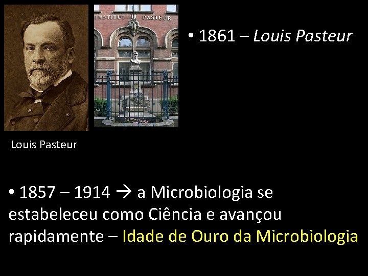  • 1861 – Louis Pasteur • 1857 – 1914 a Microbiologia se estabeleceu