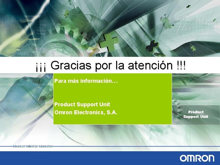 ¡¡¡ Gracias por la atención !!! Para más información… Product Support Unit Omron Electronics,