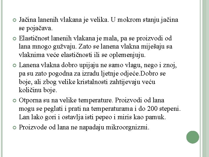 Jačina lanenih vlakana je velika. U mokrom stanju jačina se pojačava. Elastičnost lanenih vlakana