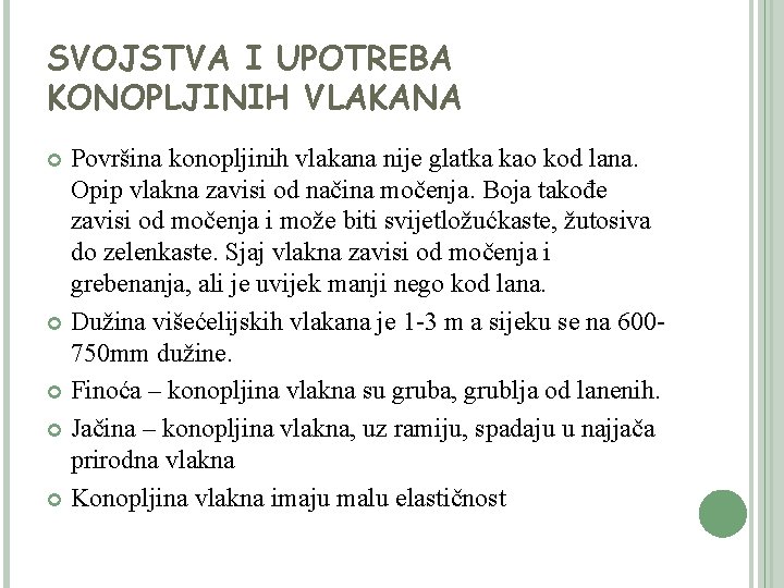 SVOJSTVA I UPOTREBA KONOPLJINIH VLAKANA Površina konopljinih vlakana nije glatka kao kod lana. Opip