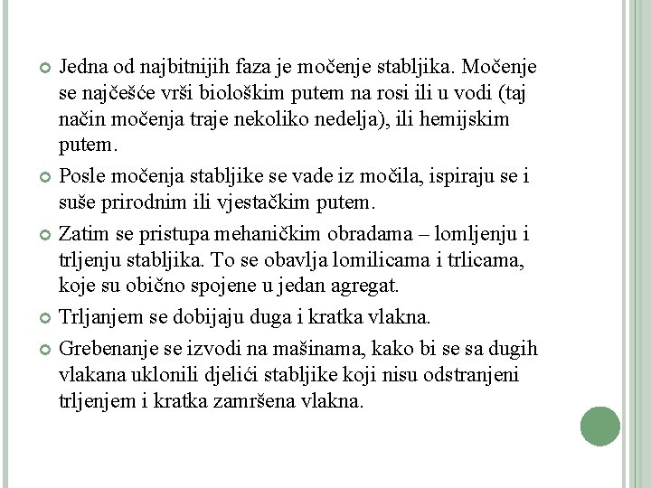 Jedna od najbitnijih faza je močenje stabljika. Močenje se najčešće vrši biološkim putem na