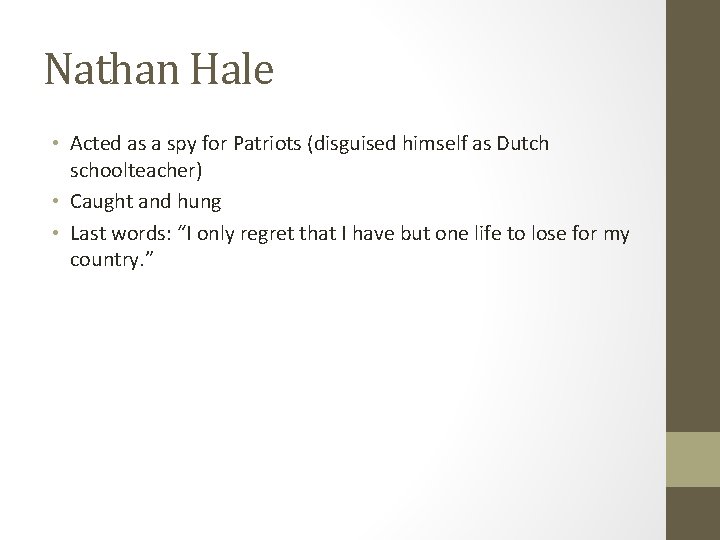 Nathan Hale • Acted as a spy for Patriots (disguised himself as Dutch schoolteacher)