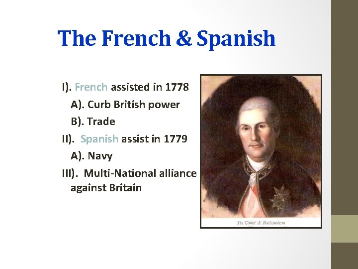 The French & Spanish I). French assisted in 1778 A). Curb British power B).