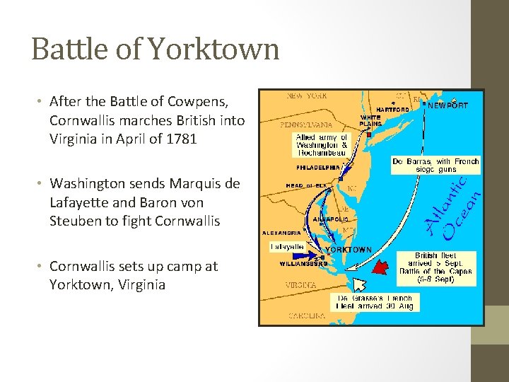 Battle of Yorktown • After the Battle of Cowpens, Cornwallis marches British into Virginia