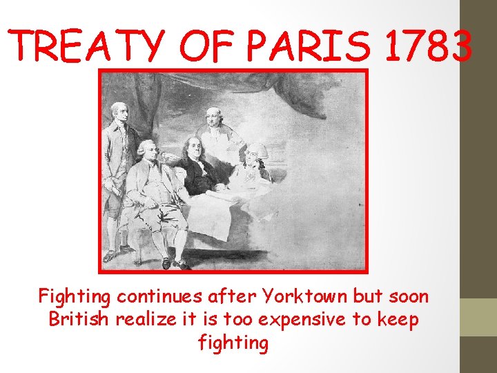 TREATY OF PARIS 1783 Fighting continues after Yorktown but soon British realize it is