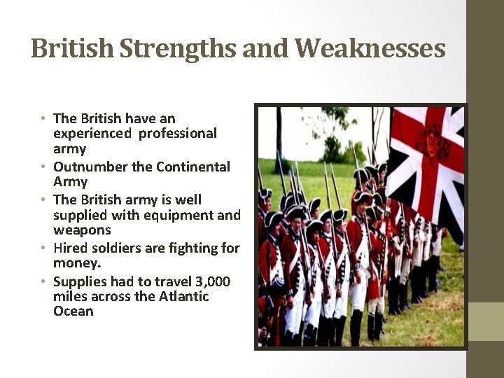 British Strengths and Weaknesses • The British have an experienced professional army • Outnumber