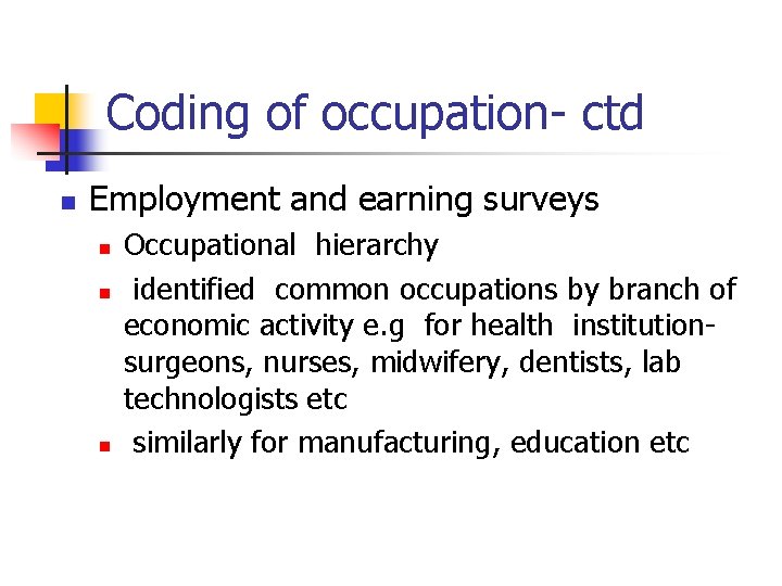 Coding of occupation- ctd n Employment and earning surveys n n n Occupational hierarchy