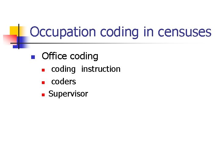 Occupation coding in censuses n Office coding n n n coding instruction coders Supervisor