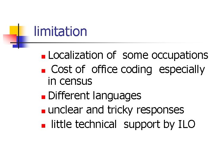 limitation Localization of some occupations n Cost of office coding especially in census n