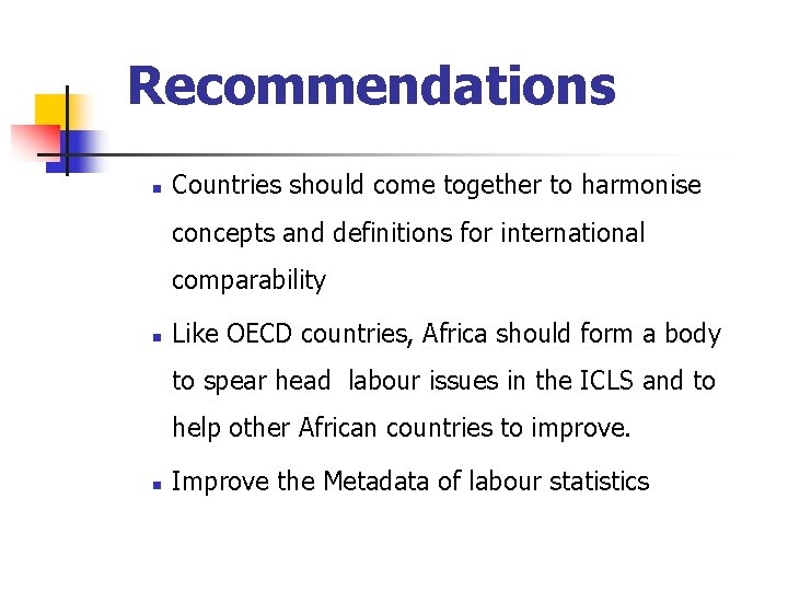 Recommendations n Countries should come together to harmonise concepts and definitions for international comparability