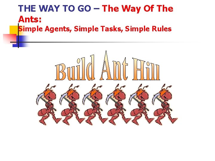 THE WAY TO GO – The Way Of The Ants: Simple Agents, Simple Tasks,
