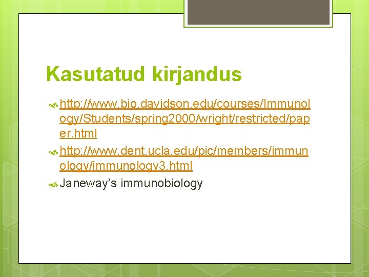 Kasutatud kirjandus http: //www. bio. davidson. edu/courses/Immunol ogy/Students/spring 2000/wright/restricted/pap er. html http: //www. dent.