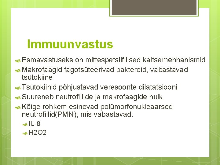 Immuunvastus Esmavastuseks on mittespetsiifilised kaitsemehhanismid Makrofaagid fagotsüteerivad baktereid, vabastavad tsütokiine Tsütokiinid põhjustavad veresoonte dilatatsiooni Immuunvastus Esmavastuseks on mittespetsiifilised kaitsemehhanismid Makrofaagid fagotsüteerivad baktereid, vabastavad tsütokiine Tsütokiinid põhjustavad veresoonte dilatatsiooni